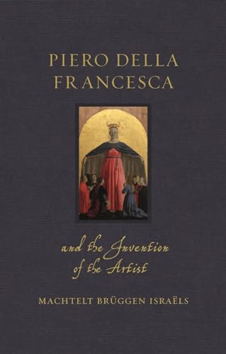 

Piero della Francesca and the Invention of the Artist (Renaissance Lives)