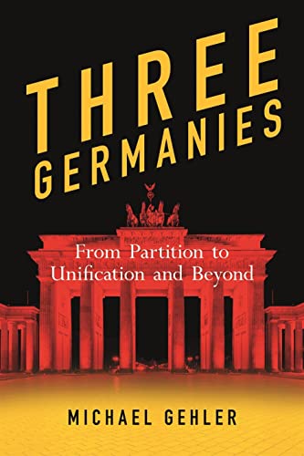 Stock image for Three Germanies: From Partition to Unification and Beyond, Second Expanded Edition for sale by Midtown Scholar Bookstore