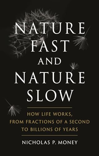 Beispielbild fr Nature Fast and Nature Slow: How Life Works, from Fractions of a Second to Billions of Years zum Verkauf von WorldofBooks