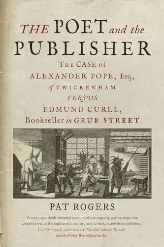 Stock image for The Poet and the Publisher: The Case of Alexander Pope, Esq., of Twickenham Versus Edmund Curll, Bookseller in Grub Street for sale by ThriftBooks-Atlanta