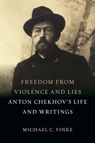 

Freedom from Violence and Lies: Anton Chekhovâs Life and Writings