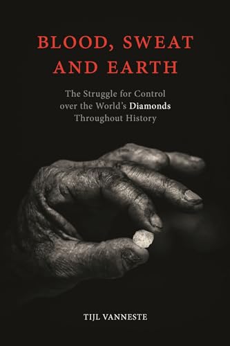 Beispielbild fr Blood, Sweat and Earth: The Struggle for Control over the World  s Diamonds Throughout History zum Verkauf von Midtown Scholar Bookstore