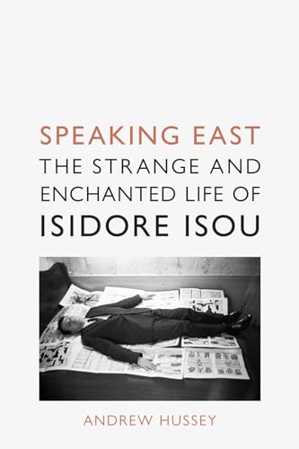 Stock image for Speaking East: The Strange and Enchanted Life of Isidore Isou for sale by ThriftBooks-Dallas