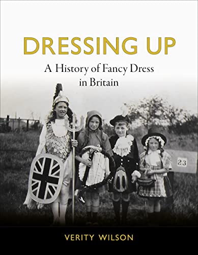 Imagen de archivo de Dressing Up: A History of Fancy Dress in Britain a la venta por Phatpocket Limited