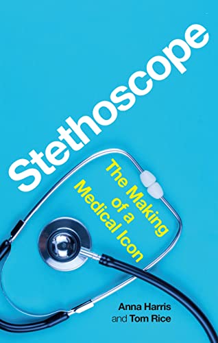 Imagen de archivo de Stethoscope: The Making of a Medical Icon a la venta por Midtown Scholar Bookstore