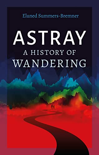 Beispielbild fr Astray: A History of Wandering zum Verkauf von WorldofBooks