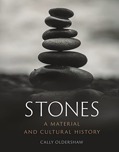 Stock image for Stones: A Material and Cultural History [Hardcover] Oldershaw, Cally for sale by Lakeside Books