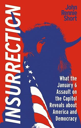 Beispielbild fr Insurrection: What the January 6 Assault on America Reveals about America and Democracy [Paperback] Short, John Rennie zum Verkauf von Lakeside Books