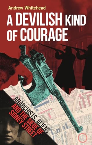 Beispielbild fr A Devilish Kind of Courage: Anarchists, Aliens and the Siege of Sidney Street zum Verkauf von WorldofBooks