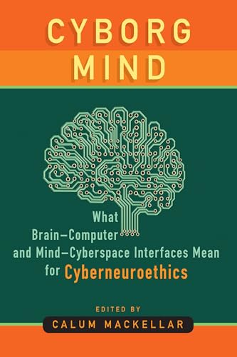 Imagen de archivo de Cyborg Mind What BrainComputer and MindCyberspace Interfaces Mean for Cyberneuroethics a la venta por PBShop.store US