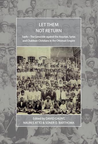 Stock image for Let Them Not Return: Sayfo - The Genocide Against the Assyrian, Syriac, and Chaldean Christians in the Ottoman Empire for sale by Russell Books