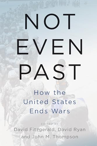 Stock image for Not Even Past: How the United States Ends Wars for sale by Russell Books
