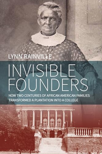 Stock image for Invisible Founders: How Two Centuries of African American Families Transformed a Plantation into a College for sale by Irish Booksellers
