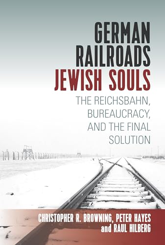Stock image for German Railroads, Jewish Souls: The Reichsbahn, Bureaucracy, and the Final Solution for sale by Russell Books