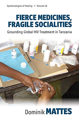 Beispielbild fr Fierce Medicines, Fragile Socialities: Grounding Global HIV Treatment in Tanzania: 18 (Epistemologies of Healing, 18) zum Verkauf von WorldofBooks