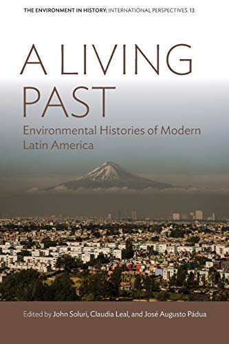 Beispielbild fr A Living Past: Environmental Histories of Modern Latin America (Environment in History: International Perspectives, 13) zum Verkauf von Textbooks_Source