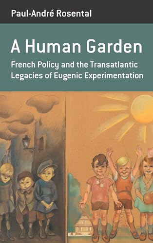 Beispielbild fr A Human Garden: French Policy and the Transatlantic Legacies of Eugenic Experimentation zum Verkauf von Revaluation Books