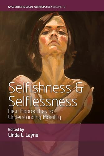 Stock image for Selfishness and Selflessness New Approaches to Understanding Morality 10 WYSE Series in Social Anthropology, 10 for sale by PBShop.store US