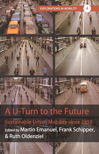 Stock image for A U-Turn to the Future: Sustainable Urban Mobility since 1850 (Explorations in Mobility, 4) for sale by Books From California