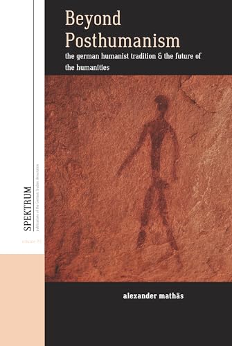 9781789205633: Beyond Posthumanism: The German Humanist Tradition and the Future of the Humanities: 22 (Spektrum: Publications of the German Studies Association, 22)