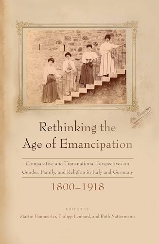 9781789206326: Rethinking the Age of Emancipation: Comparative and Transnational Perspectives on Gender, Family, and Religion in Italy and Germany, 1800-1918