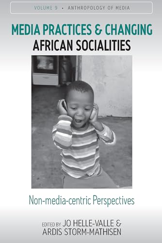 Stock image for Media Practices and Changing African Socialities: Non-Media-Centric Perspectives: 9 (Anthropology of Media, 9) for sale by WorldofBooks