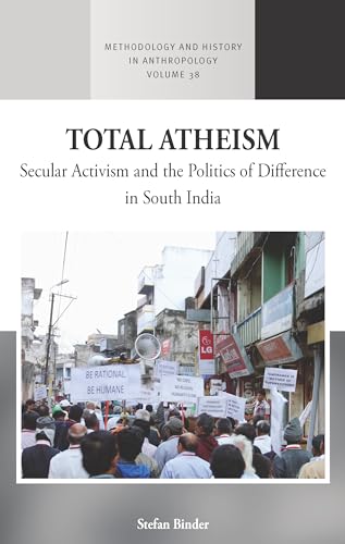 Imagen de archivo de Total Atheism Secular Activism and the Politics of Difference in South India 38 Methodology History in Anthropology, 38 a la venta por PBShop.store US