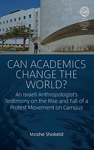 Imagen de archivo de Can Academics Change the World An Israeli Anthropologist's Testimony on the Rise and Fall of a Protest Movement on Campus 39 EASA Series, 39 a la venta por PBShop.store US