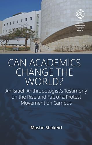 9781789206982: Can Academics Change the World?: An Israeli Anthropologist's Testimony on the Rise and Fall of a Protest Movement on Campus (EASA Series, 39)