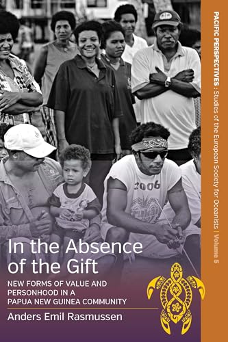 Stock image for In the Absence of the Gift: New Forms of Value and Personhood in a Papua New Guinea Community: 5 (Pacific Perspectives: Studies of the European Society for Oceanists, 5) for sale by WYEMART LIMITED