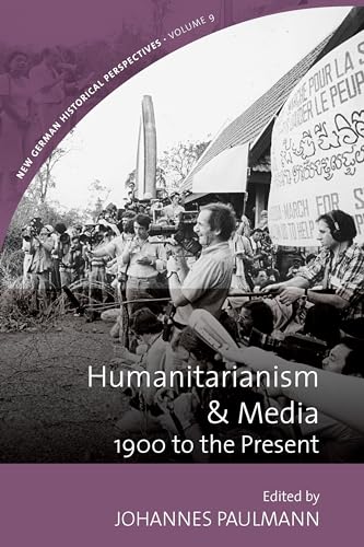 9781789208085: Humanitarianism and Media: 1900 to the Present (New German Historical Perspectives, 9)