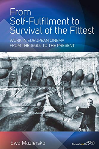 Stock image for From Self-Fulfilment to Survival of the Fittest: Work in European Cinema from the 1960s to the Present for sale by WorldofBooks