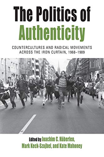 Beispielbild fr The Politics of Authenticity Countercultures and Radical Movements across the Iron Curtain, 19681989 25 Protest, Culture Society, 25 zum Verkauf von PBShop.store US