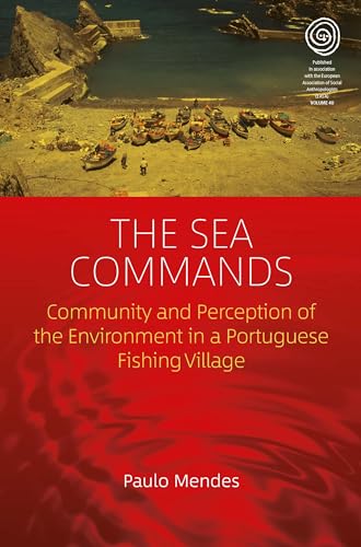 Beispielbild fr The Sea Commands: Community and Perception of the Environment in a Portuguese Fishing Village: 40 (EASA Series, 40) zum Verkauf von WorldofBooks