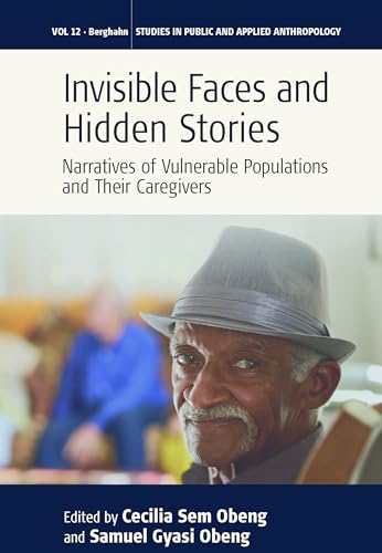 Stock image for Invisible Faces and Hidden Stories: Narratives of Vulnerable Populations and Their Caregivers (Studies in Public and Applied Anthropology, 12) for sale by Big River Books
