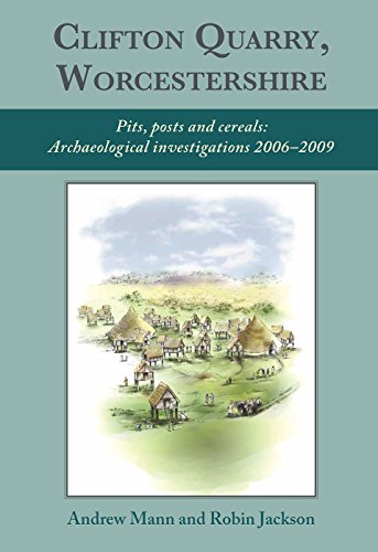 Beispielbild fr Clifton Quarry, Worcestershire: Pits, Posts and Cereals: Archaeological Investigations 2006 "2009 zum Verkauf von Books From California