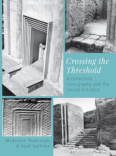 Stock image for Crossing the Threshold: Architecture, Iconography and the Sacred Entrance for sale by Revaluation Books