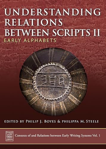 

Understanding Relations Between Scripts II: Early Alphabets (Contexts of and Relations between Early Writing Systems (CREWS)) (Volume 1)