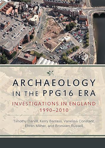 Stock image for Archaeology in the PPG16 Era: Investigations in England 1990 "2010 for sale by Books From California