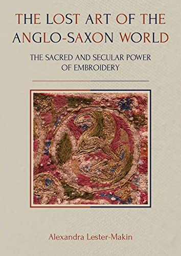 Beispielbild fr The Lost Art of the Anglo-Saxon World: The Sacred and Secular Power of Embroidery: 35 (Ancient Textiles Series) zum Verkauf von WorldofBooks