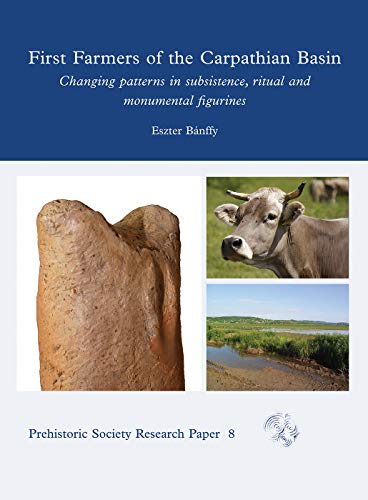 Beispielbild fr First Farmers of the Carpathian Basin: Changing Patterns in Subsistence, Ritual and Monumental Figurines (Prehistoric Soicety Research Papers) zum Verkauf von Books From California