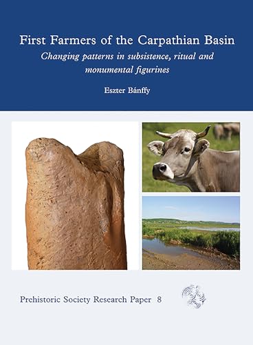 Stock image for First Farmers of the Carpathian Basin: Changing Patterns in Subsistence, Ritual and Monumental Figurines for sale by ThriftBooks-Dallas