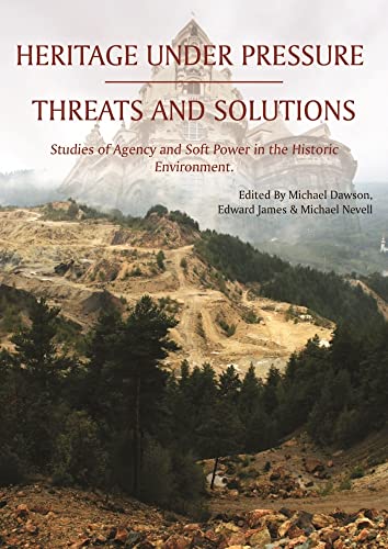 Stock image for Heritage Under Pressure  " Threats and Solution: Studies of Agency and Soft Power in the Historic Environment for sale by Books From California