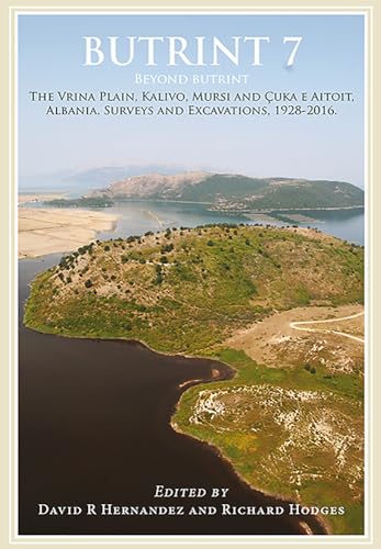 Stock image for Butrint 7: Beyond Butrint: Kalivo, Mursi, Cuka E Aitoit, Diaporit and the Vrina Plain. Surveys and Excavations in the Pavllas River Valley, Albania, 1928-2015 for sale by Revaluation Books