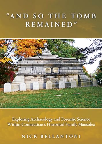 Stock image for And So the Tomb Remained": Exploring Archaeology and Forensic Science within Connecticut's Historical Family Mausolea (Studies in Funerary Archaeology) for sale by Books From California