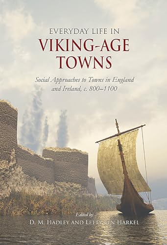 9781789255461: Everyday Life in Viking-Age Towns: Social Approaches to Towns in England and Ireland, c. 800-1100