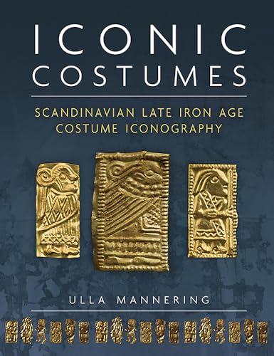 Immagine dell'editore per Iconic Costumes: Scandinavian Late Iron Age Costume Iconography (Ancient Textiles) venduto da Mispah books