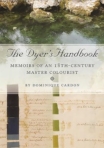 Imagen de archivo de The Dyer's Handbook: Memoirs of an 18th-Century Master Colourist: 26 (Ancient Textiles Series) a la venta por WorldofBooks