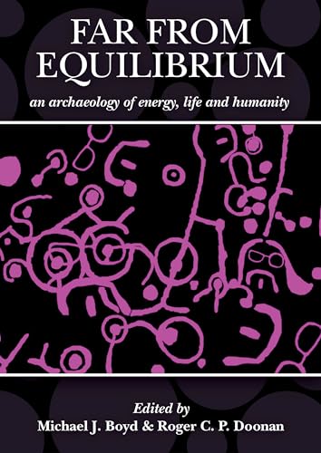 Stock image for Far from Equilibrium: An archaeology of energy, life and humanity: A response to the archaeology of John C. Barrett for sale by Books From California