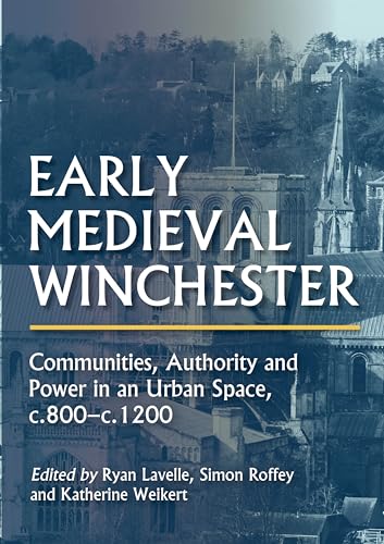 Beispielbild fr Early Medieval Winchester: Communities, Authority and Power in an Urban Space, c.800-c.1200 zum Verkauf von WorldofBooks